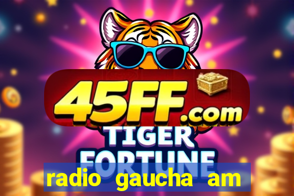 radio gaucha am 600 porto alegre rs